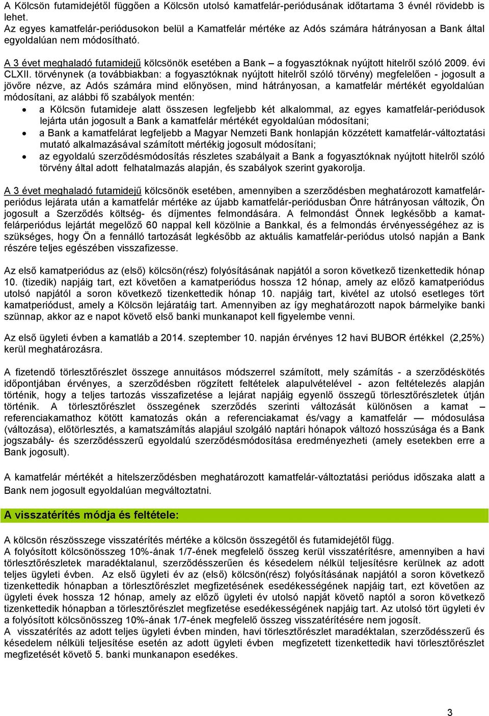 A 3 évet meghaladó futamidejű kölcsönök esetében a Bank a fogyasztóknak nyújtott hitelről szóló 2009. évi CLXII.