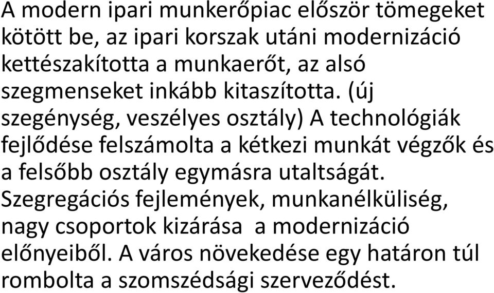 (új szegénység, veszélyes osztály) A technológiák fejlődése felszámolta a kétkezi munkát végzők és a felsőbb osztály