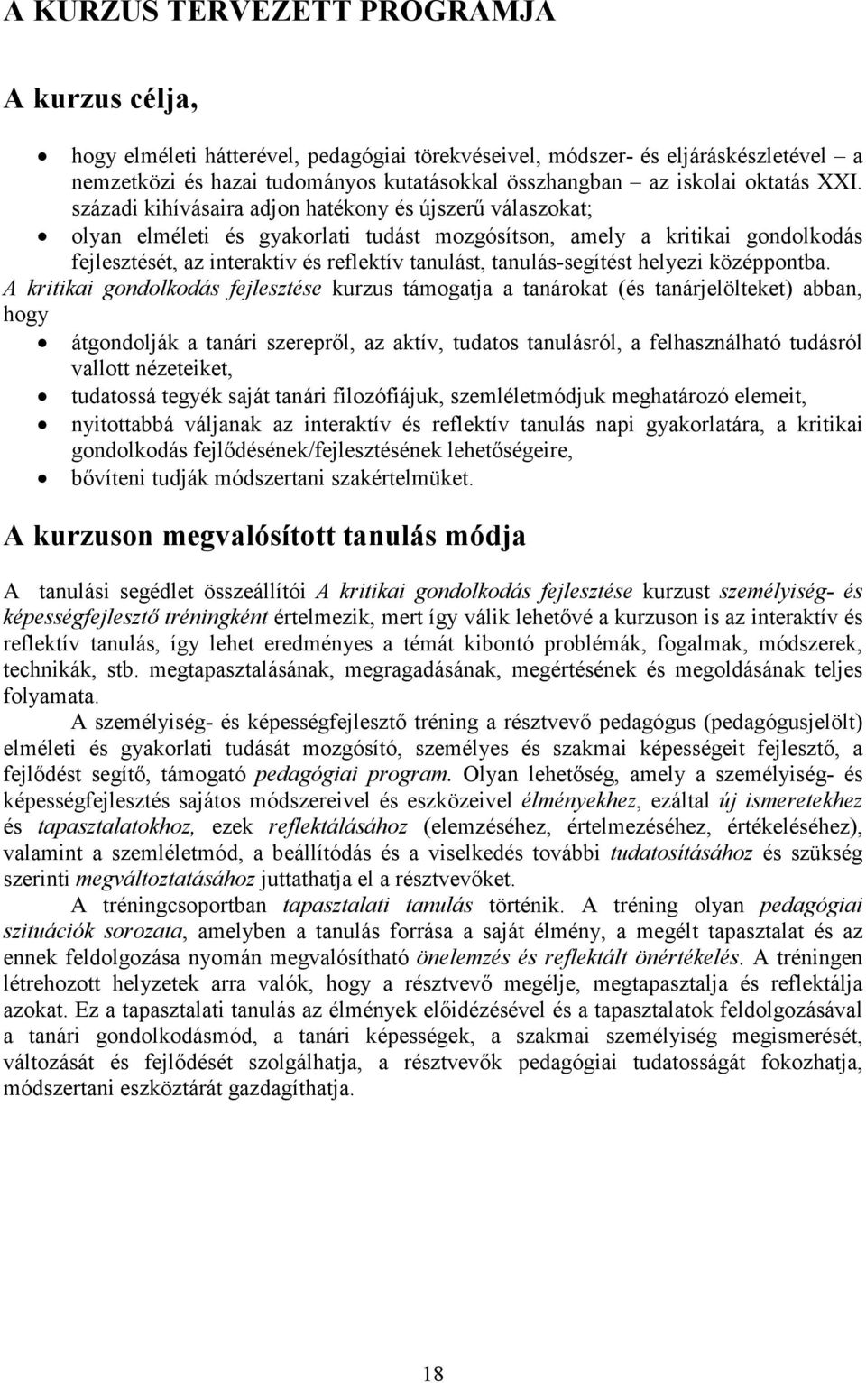 századi kihívásaira adjon hatékony és újszerű válaszokat; olyan elméleti és gyakorlati tudást mozgósítson, amely a kritikai gondolkodás fejlesztését, az interaktív és reflektív tanulást,