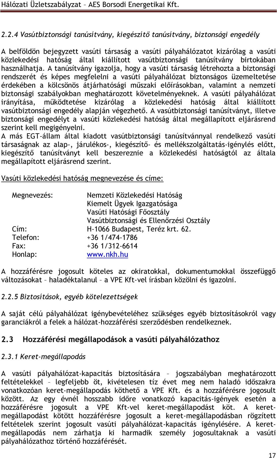 A tanúsítvány igazolja, hogy a vasúti társaság létrehozta a biztonsági rendszerét és képes megfelelni a vasúti pályahálózat biztonságos üzemeltetése érdekében a kölcsönös átjárhatósági műszaki