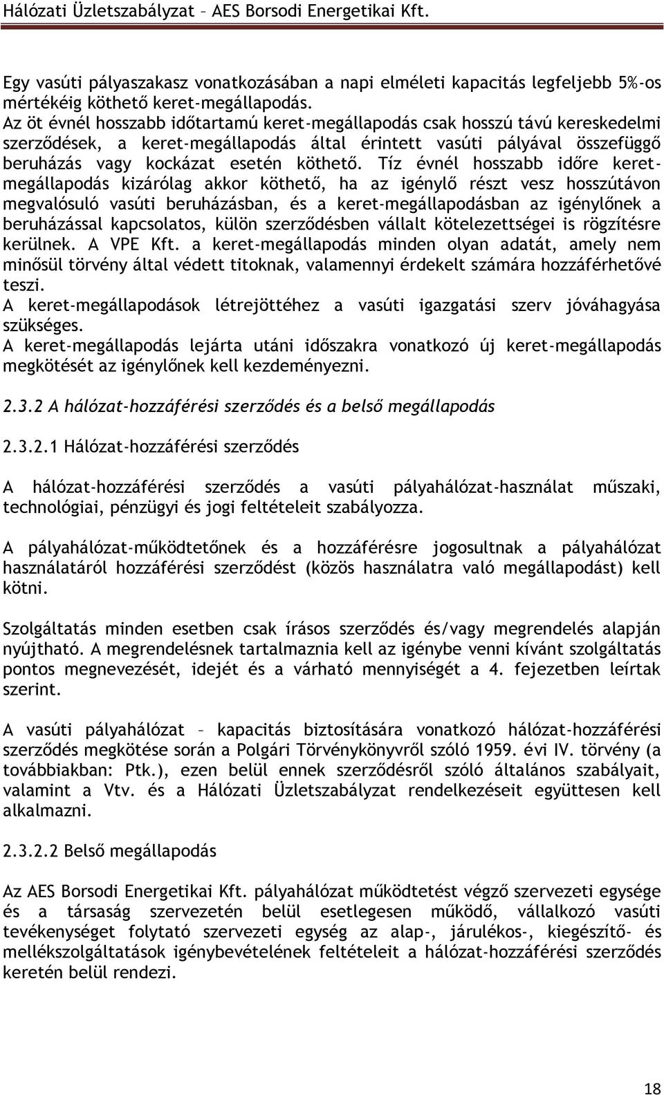 Tíz évnél hosszabb időre keretmegállapodás kizárólag akkor köthető, ha az igénylő részt vesz hosszútávon megvalósuló vasúti beruházásban, és a keret-megállapodásban az igénylőnek a beruházással