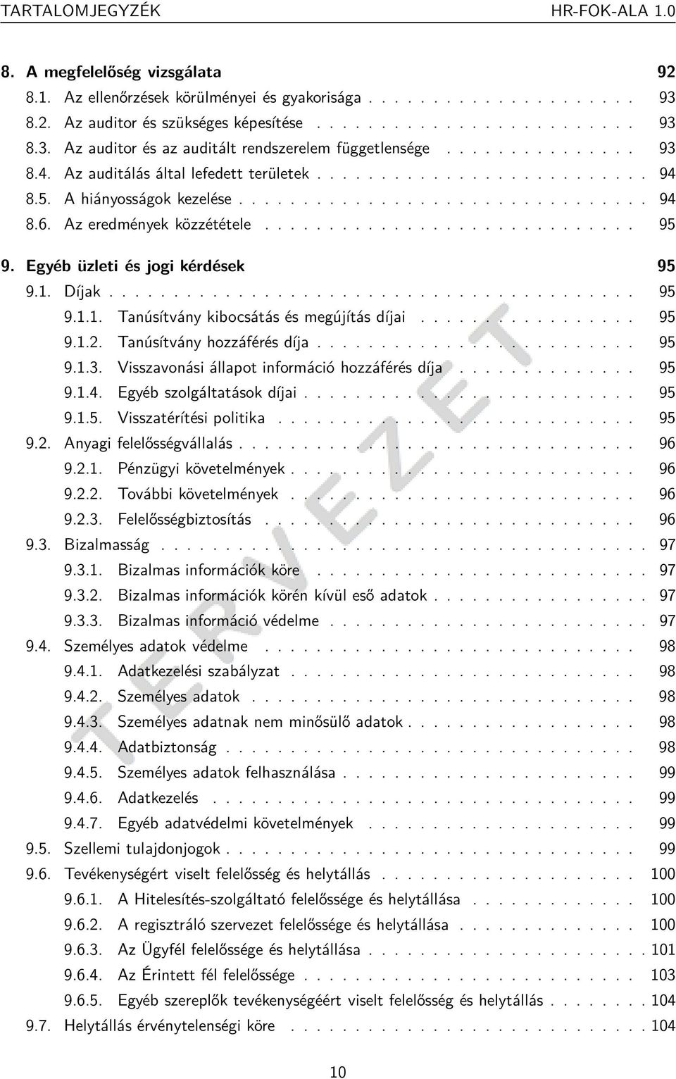 Egyéb üzleti és jogi kérdések 95 9.1. Díjak......................................... 95 9.1.1. Tanúsítvány kibocsátás és megújítás díjai................. 95 9.1.2. Tanúsítvány hozzáférés díja......................... 95 9.1.3.