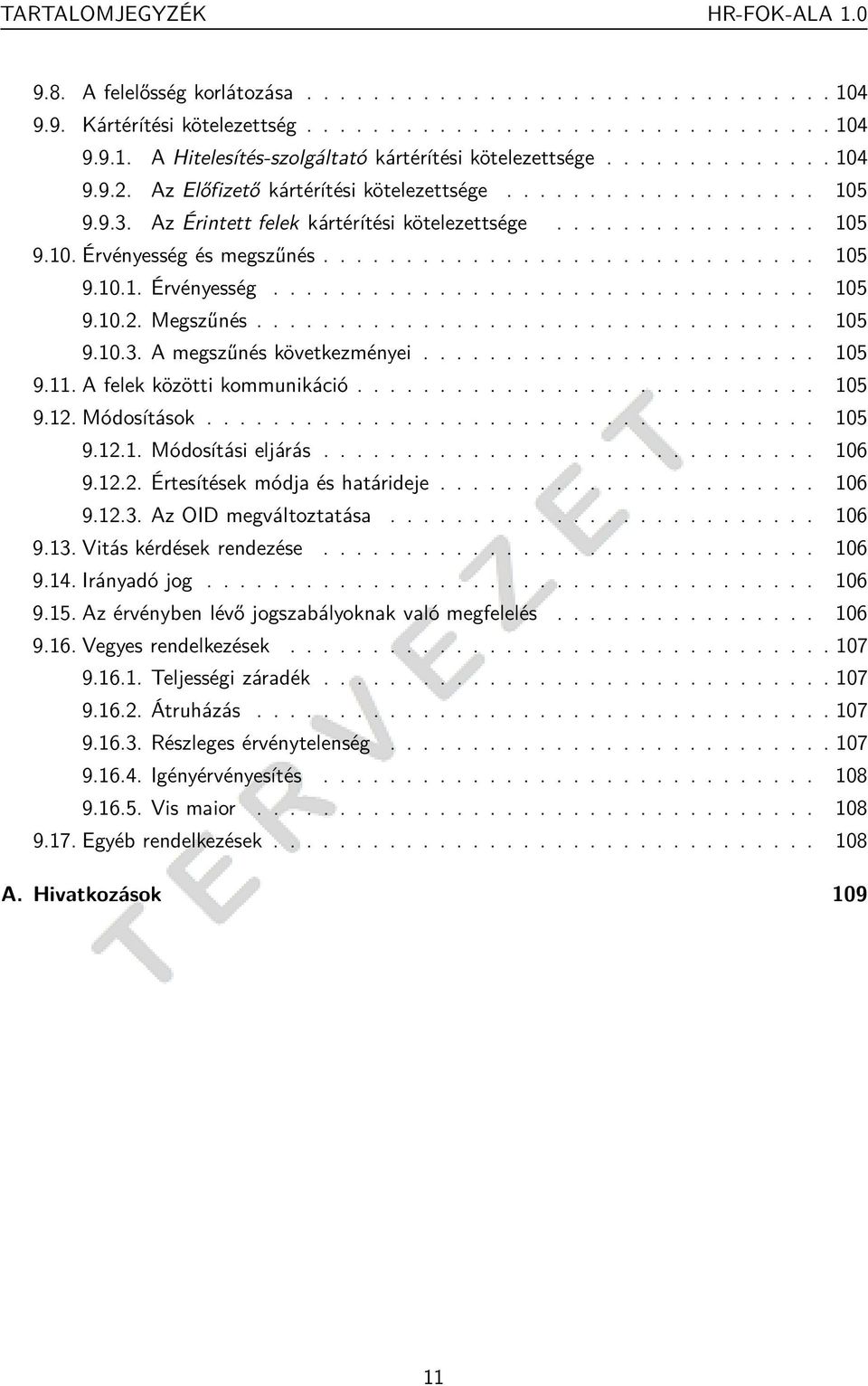 ................................. 105 9.10.3. A megszűnés következményei........................ 105 9.11. A felek közötti kommunikáció............................ 105 9.12. Módosítások..................................... 105 9.12.1. Módosítási eljárás.