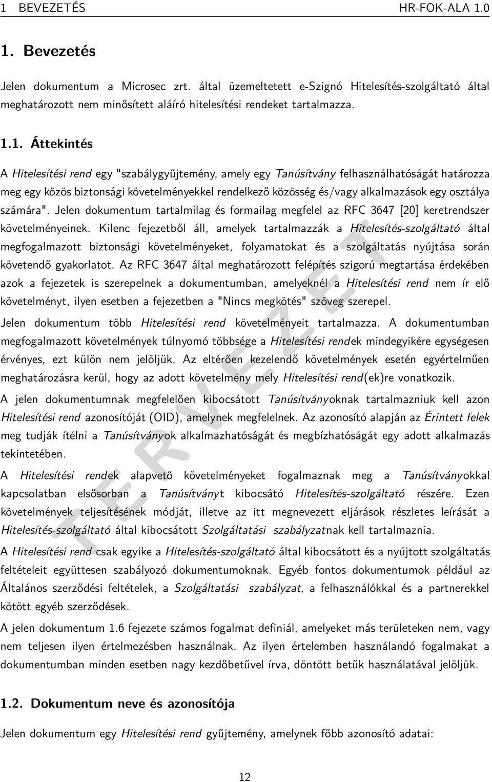 1. Áttekintés A Hitelesítési rend egy "szabálygyűjtemény, amely egy Tanúsítvány felhasználhatóságát határozza meg egy közös biztonsági követelményekkel rendelkező közösség és/vagy alkalmazások egy