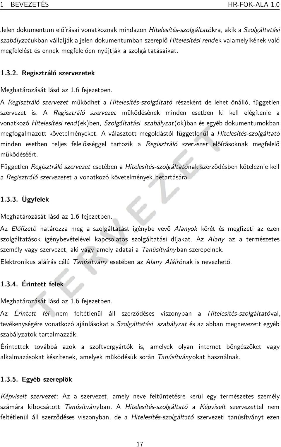 megfelelést és ennek megfelelően nyújtják a szolgáltatásaikat. 1.3.2. Regisztráló szervezetek Meghatározását lásd az 1.6 fejezetben.