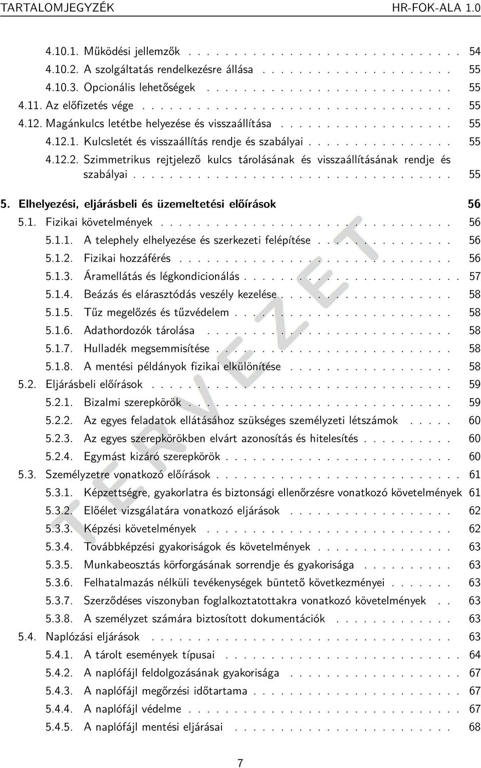 .................................. 55 5. Elhelyezési, eljárásbeli és üzemeltetési előírások 56 5.1. Fizikai követelmények................................ 56 5.1.1. A telephely elhelyezése és szerkezeti felépítése.