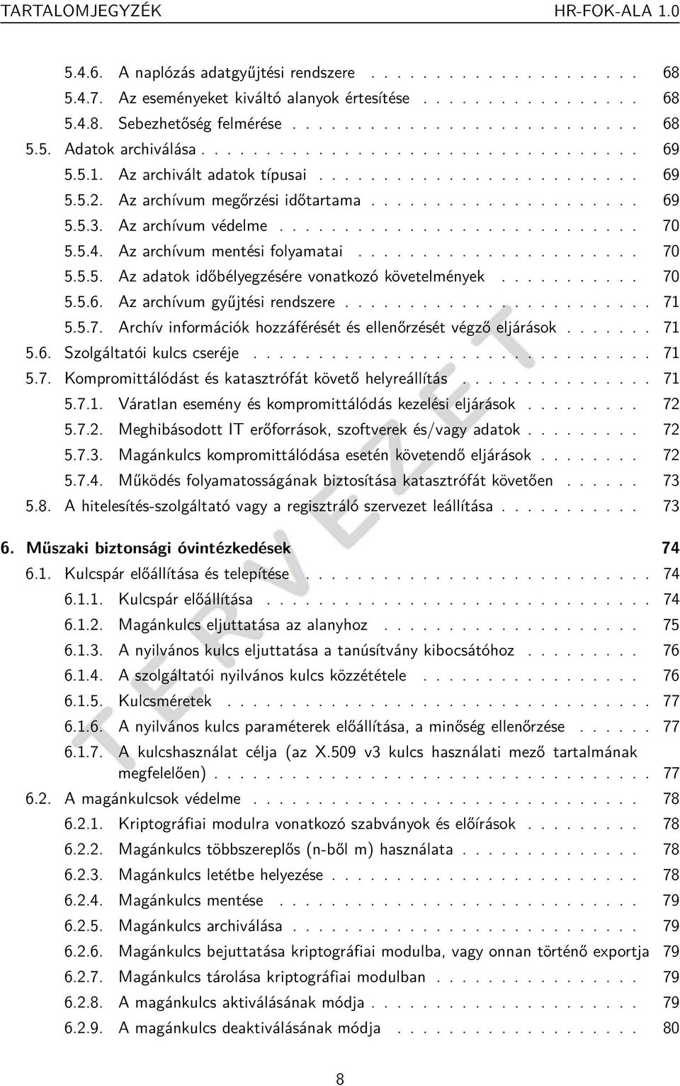 Az archívum védelme............................ 70 5.5.4. Az archívum mentési folyamatai...................... 70 5.5.5. Az adatok időbélyegzésére vonatkozó követelmények........... 70 5.5.6.