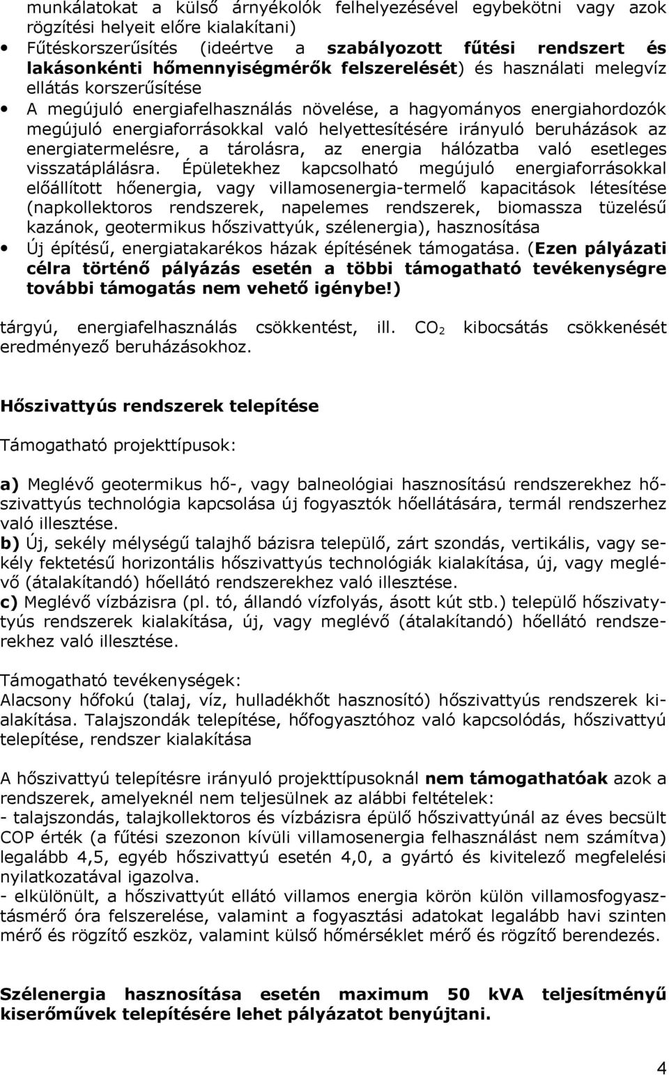 beruházások az energiatermelésre, a tárolásra, az energia hálózatba való esetleges visszatáplálásra.