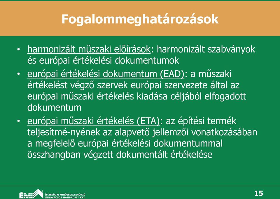 értékelés kiadása céljából elfogadott dokumentum európai műszaki értékelés (ETA): az építési termék teljesítmé nyének