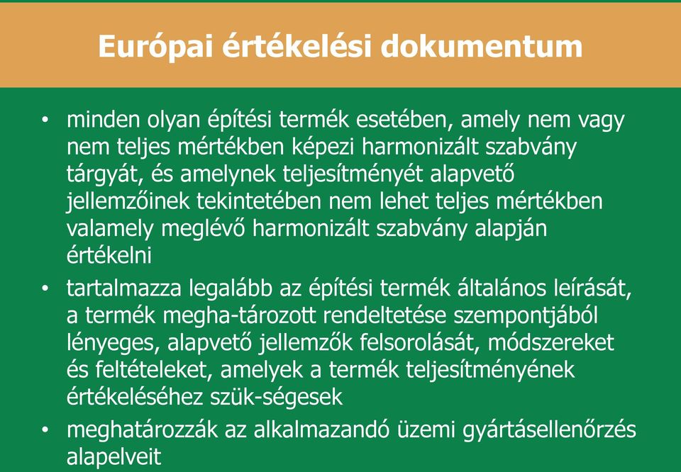 tartalmazza legalább az építési termék általános leírását, a termék megha tározott rendeltetése szempontjából lényeges, alapvető jellemzők