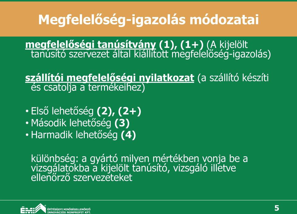 termékeihez) Első lehetőség (2), (2+) Második lehetőség (3) Harmadik lehetőség (4) különbség: a gyártó