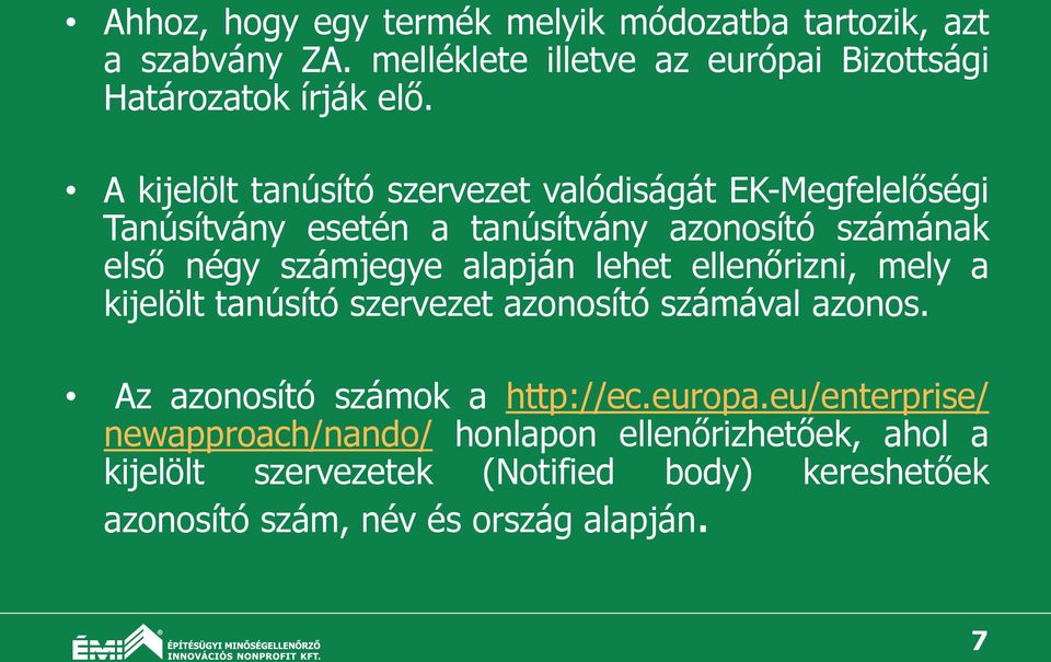 alapján lehet ellenőrizni, mely a kijelölt tanúsító szervezet azonosító számával azonos. Az azonosító számok a http://ec.europa.