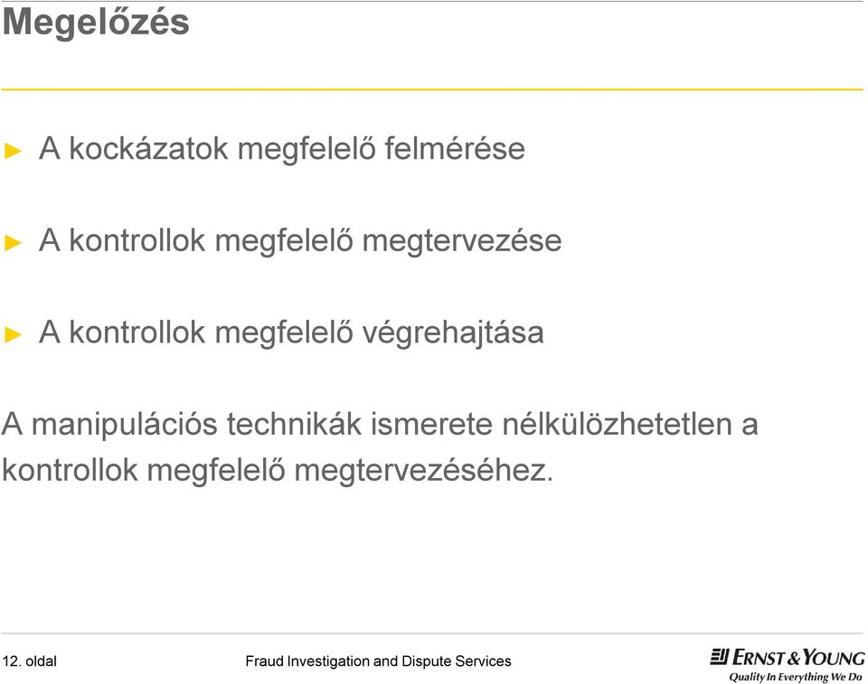 megfelelő végrehajtása A manipulációs technikák