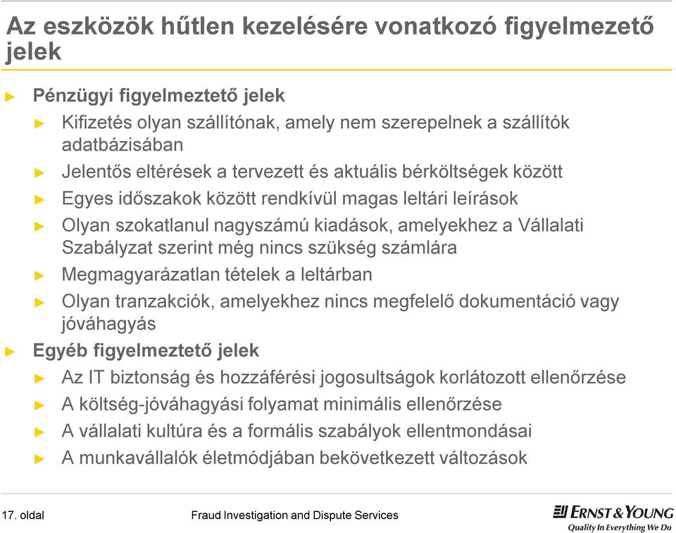 szükség számlára Megmagyarázatlan tételek a leltárban Olyan tranzakciók, amelyekhez nincs megfelelő dokumentáció vagy jóváhagyás Egyéb figyelmeztető jelek Az IT biztonság és hozzáférési