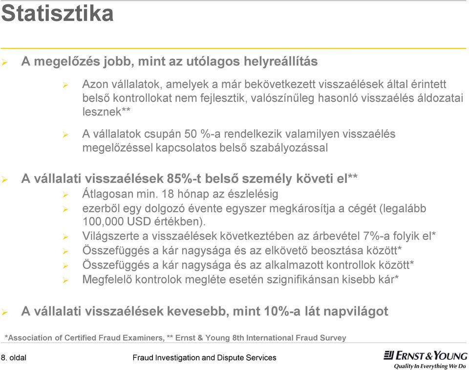 Átlagosan min. 18 hónap az észlelésig ezerből egy dolgozó évente egyszer megkárosítja a cégét (legalább 100,000 USD értékben).