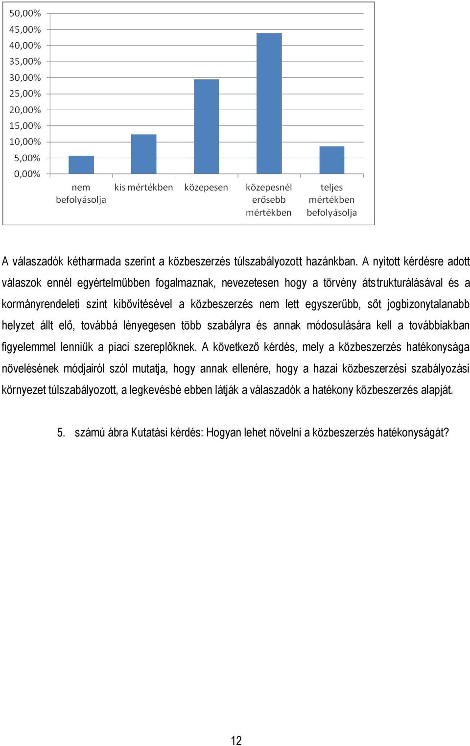 egyszerűbb, sőt jogbizonytalanabb helyzet állt elő, továbbá lényegesen több szabályra és annak módosulására kell a továbbiakban figyelemmel lenniük a piaci szereplőknek.