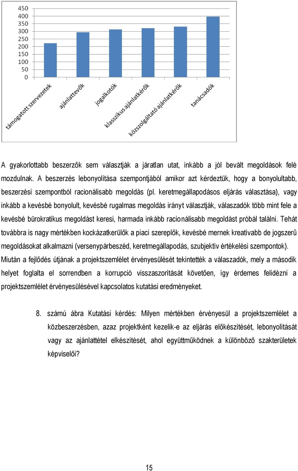 keretmegállapodásos eljárás választása), vagy inkább a kevésbé bonyolult, kevésbé rugalmas megoldás irányt választják, válaszadók több mint fele a kevésbé bürokratikus megoldást keresi, harmada