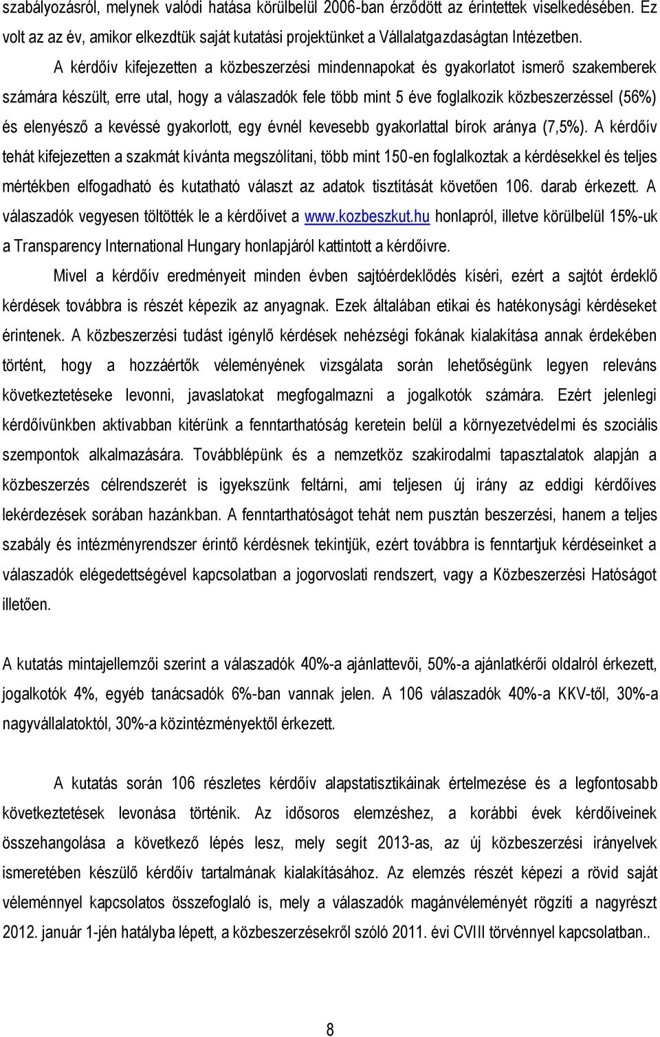 elenyésző a kevéssé gyakorlott, egy évnél kevesebb gyakorlattal bírok aránya (7,5%).