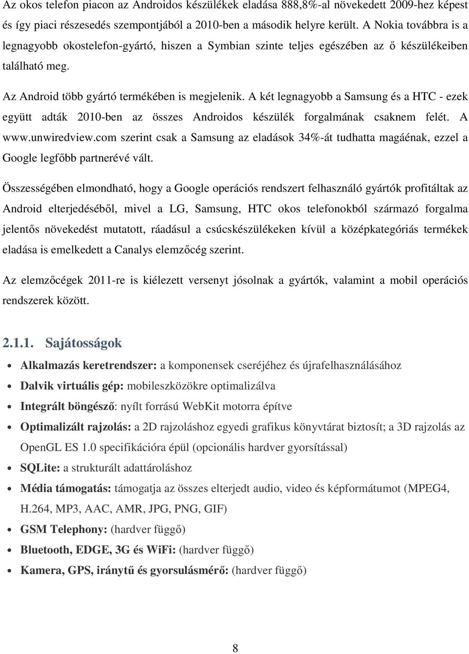 A két legnagyobb a Samsung és a HTC - ezek együtt adták 2010-ben az összes Androidos készülék forgalmának csaknem felét. A www.unwiredview.