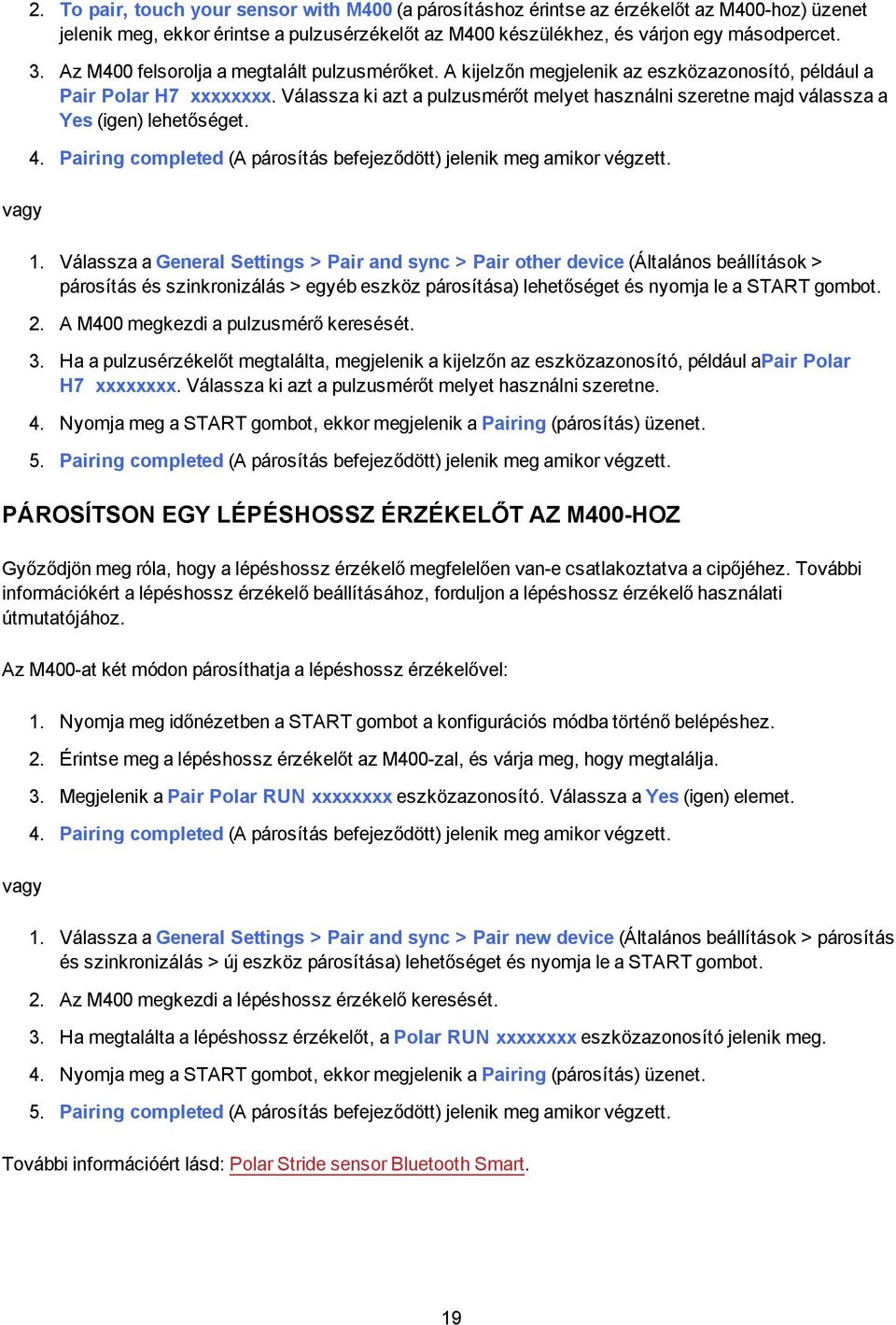 Válassza ki azt a pulzusmérőt melyet használni szeretne majd válassza a Yes (igen) lehetőséget. 4. Pairing completed (A párosítás befejeződött) jelenik meg amikor végzett. 1.