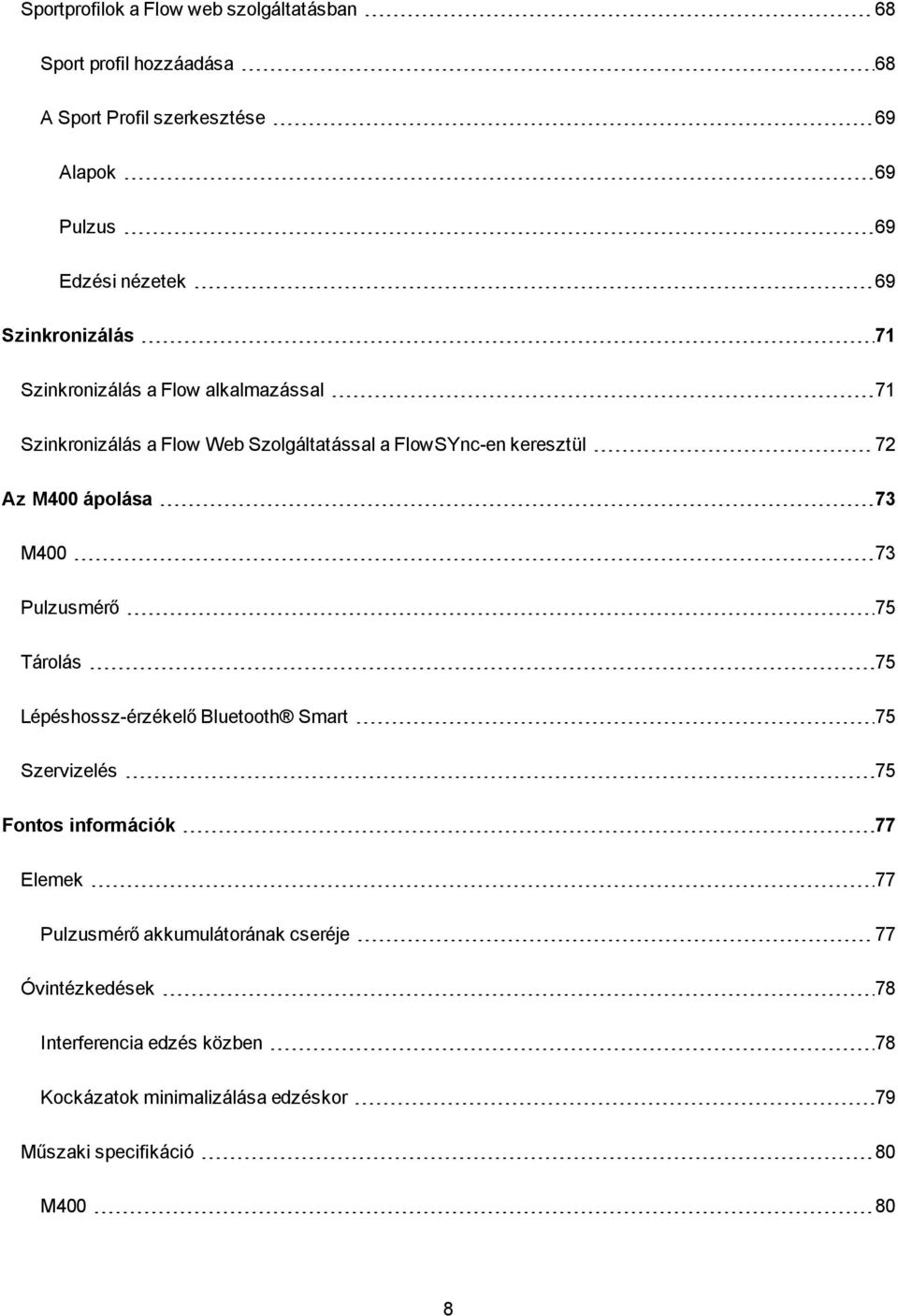 ápolása 73 M400 73 Pulzusmérő 75 Tárolás 75 Lépéshossz-érzékelő Bluetooth Smart 75 Szervizelés 75 Fontos információk 77 Elemek 77 Pulzusmérő