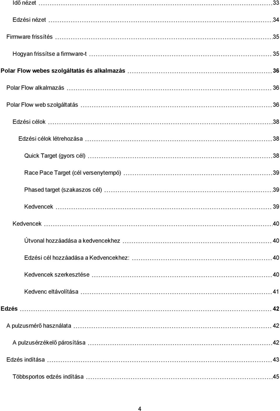 versenytempó) 39 Phased target (szakaszos cél) 39 Kedvencek 39 Kedvencek 40 Útvonal hozzáadása a kedvencekhez 40 Edzési cél hozzáadása a Kedvencekhez: