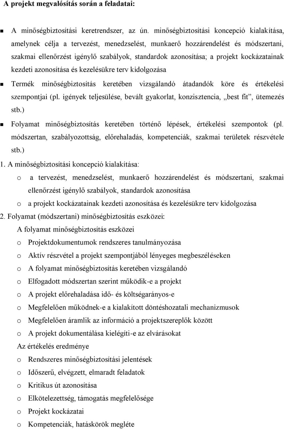 kockázatainak kezdeti azonosítása és kezelésükre terv kidolgozása Termék minőségbiztosítás keretében vizsgálandó átadandók köre és értékelési szempontjai (pl.