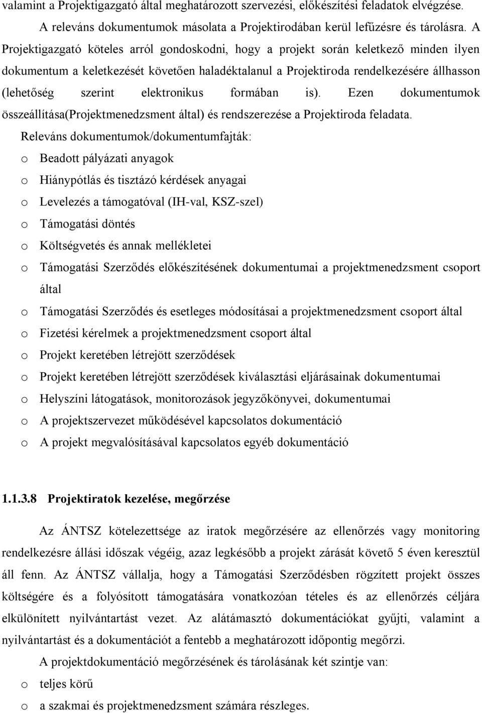 elektronikus formában is). Ezen dokumentumok összeállítása(projektmenedzsment által) és rendszerezése a Projektiroda feladata.