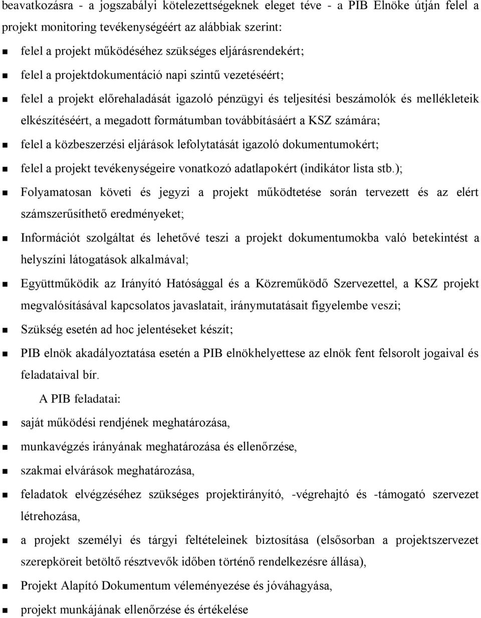 továbbításáért a KSZ számára; felel a közbeszerzési eljárások lefolytatását igazoló dokumentumokért; felel a projekt tevékenységeire vonatkozó adatlapokért (indikátor lista stb.