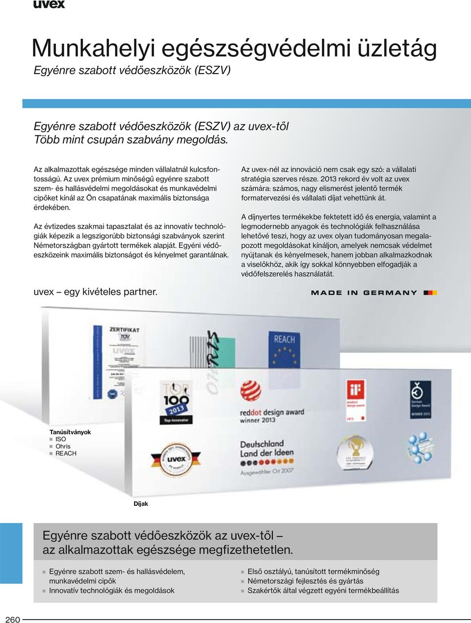 Az uvex prémium minőségű egyénre szabott szem- és hallásvédelmi megoldásokat és munkavédelmi cipőket kínál az Ön csapatának maximális biztonsága érdekében.