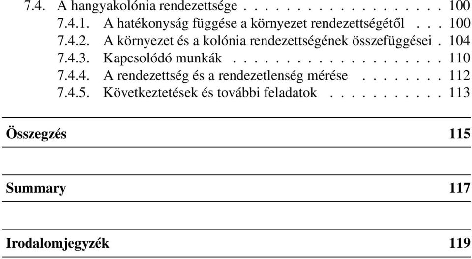 A környezet és a kolónia rendezettségének összefüggései. 104 7.4.3. Kapcsolódó munkák.................... 110 7.