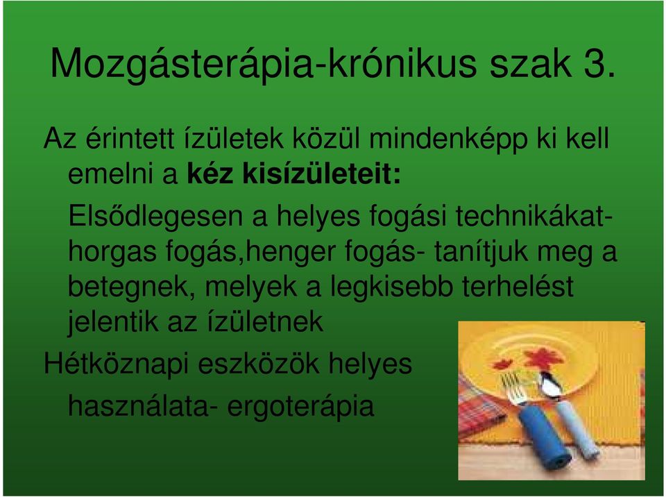 Elsődlegesen a helyes fogási technikákathorgas fogás,henger fogás-