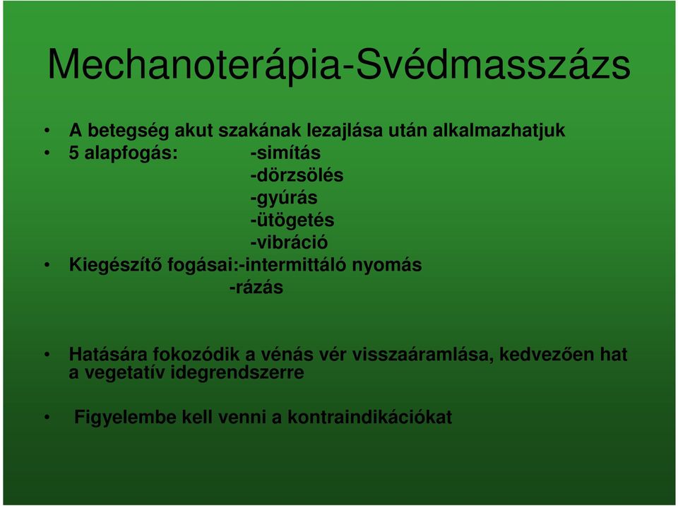 Kiegészítő fogásai:-intermittáló nyomás -rázás Hatására fokozódik a vénás vér