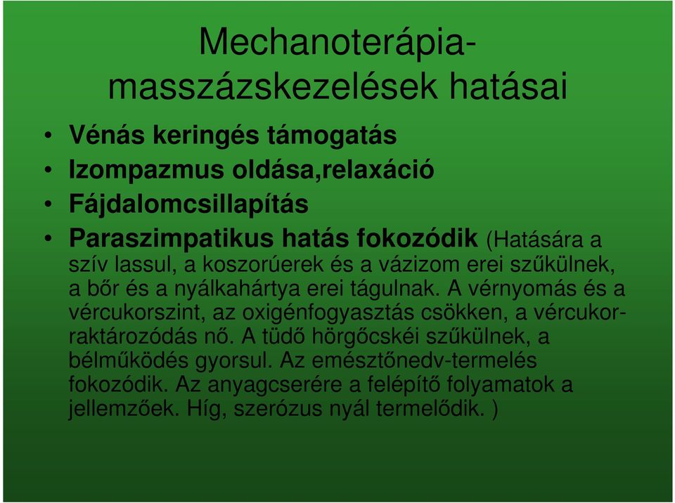 erei tágulnak. A vérnyomás és a vércukorszint, az oxigénfogyasztás csökken, a vércukorraktározódás nő.