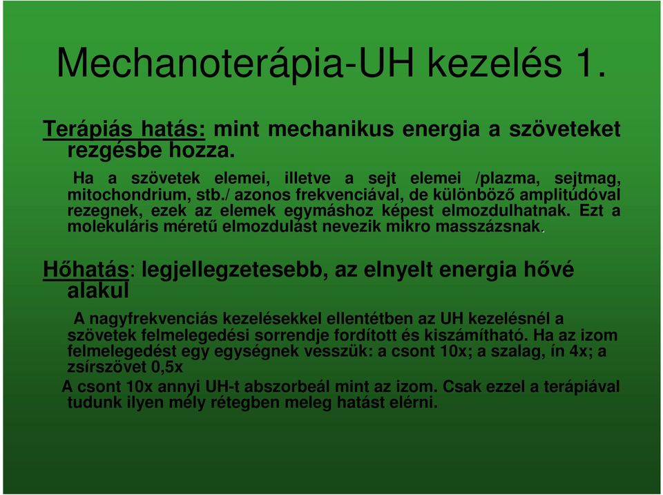 Hőhatás: legjellegzetesebb, az elnyelt energia hővé alakul A nagyfrekvenciás kezelésekkel ellentétben az UH kezelésnél a szövetek felmelegedési sorrendje fordított és kiszámítható.