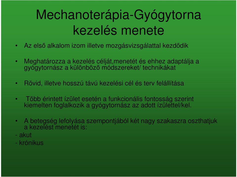 cél és terv felállítása Több érintett ízület esetén a funkcionális fontosság szerint kiemelten foglalkozik a gyógytornász