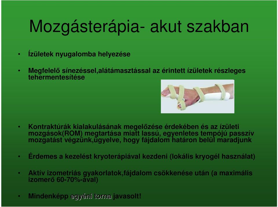 tempójú passzív mozgatást végzünk,ügyelve, hogy fájdalom határon belül maradjunk Érdemes a kezelést kryoterápiával kezdeni (lokális
