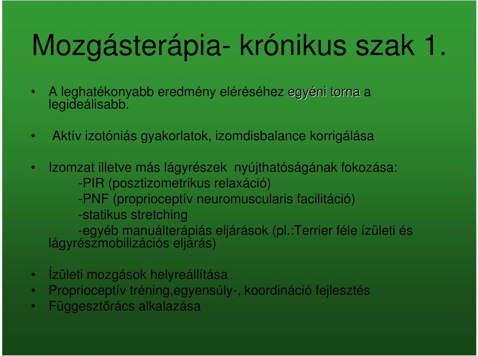(posztizometrikus relaxáció) -PNF (proprioceptív neuromuscularis facilitáció) -statikus stretching -egyéb manuálterápiás eljárások