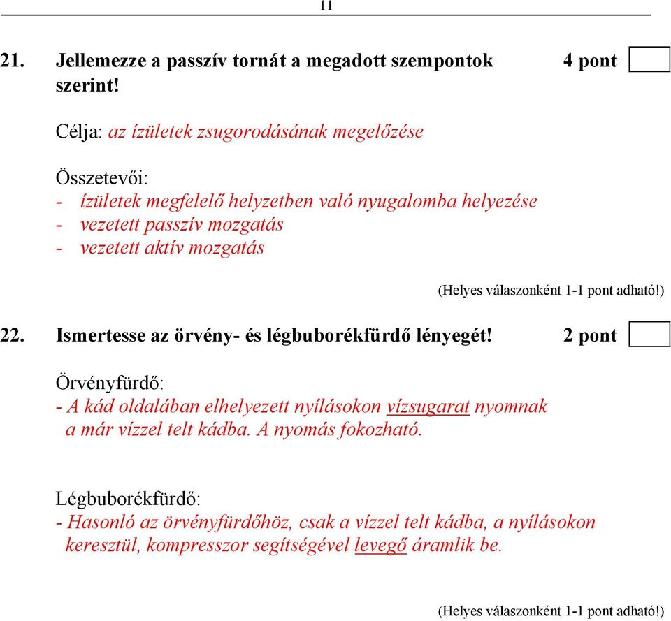 mozgatás - vezetett aktív mozgatás 22. Ismertesse az örvény- és légbuborékfürdő lényegét!