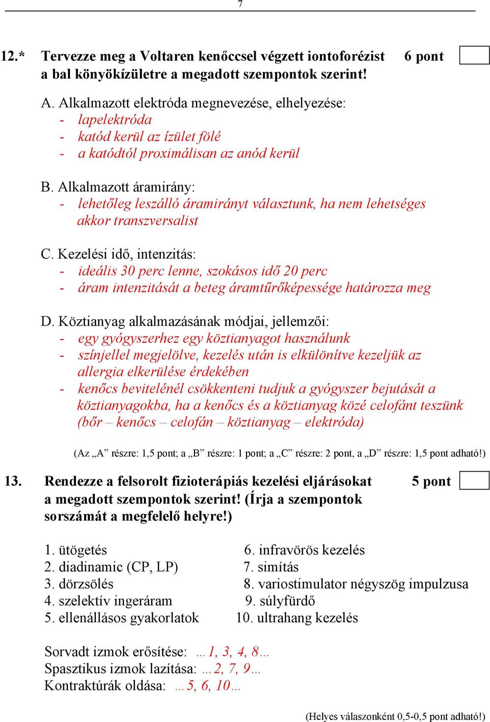 Alkalmazott áramirány: - lehetőleg leszálló áramirányt választunk, ha nem lehetséges akkor transzversalist C.