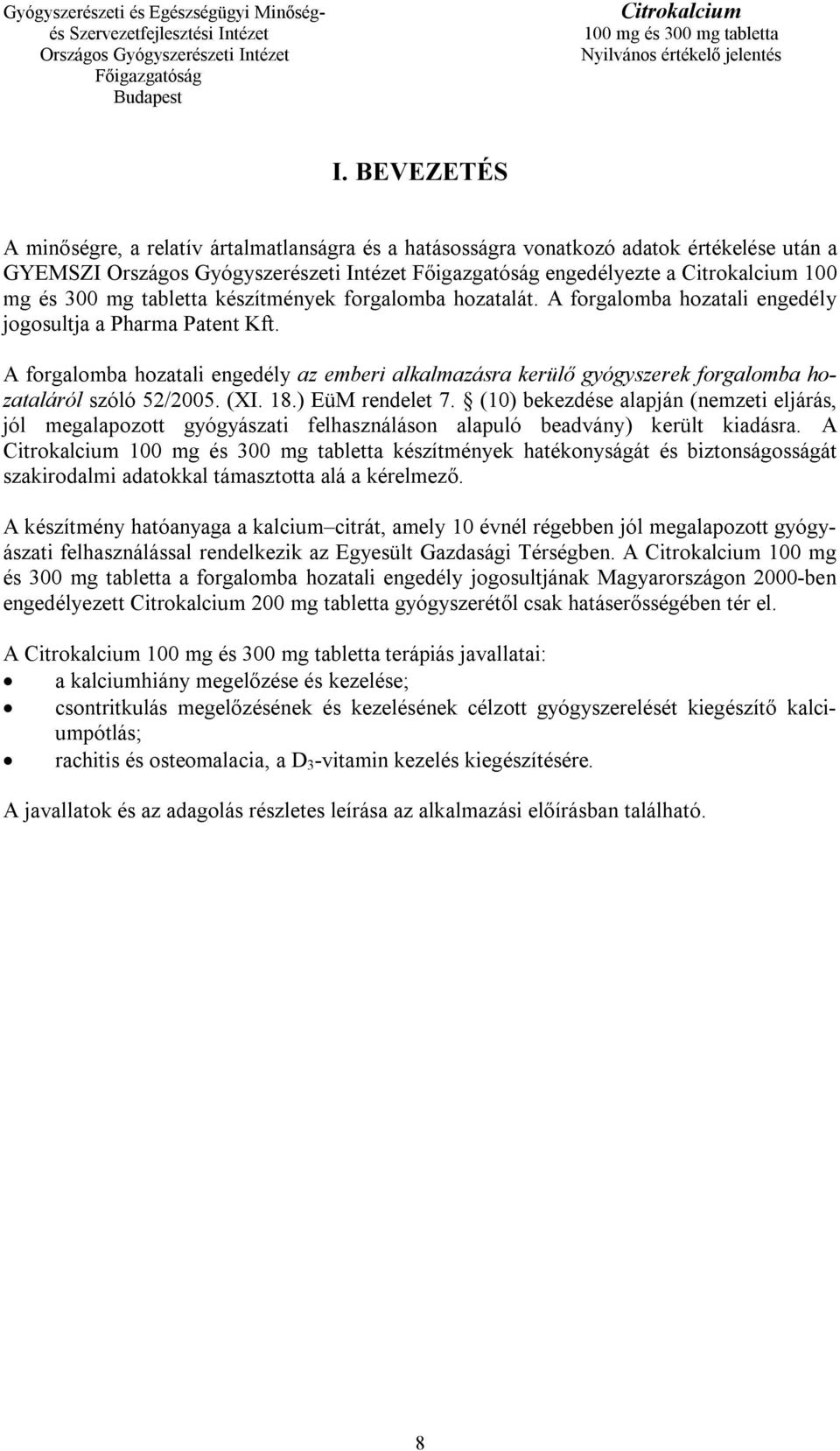 (10) bekezdése alapján (nemzeti eljárás, jól megalapozott gyógyászati felhasználáson alapuló beadvány) került kiadásra.