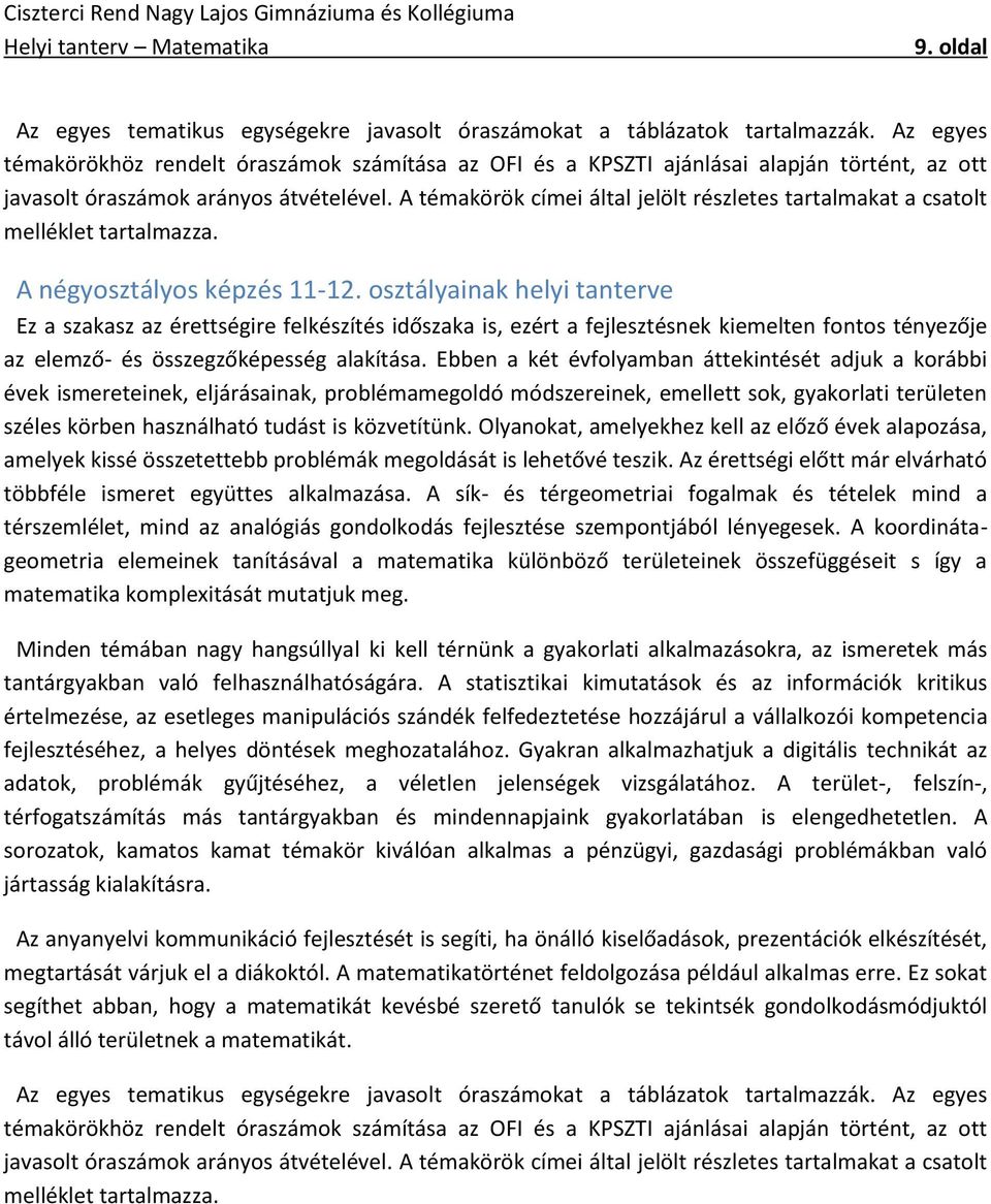 A témakörök címei által jelölt részletes tartalmakat a csatolt melléklet tartalmazza. A négyosztályos képzés 11-12.