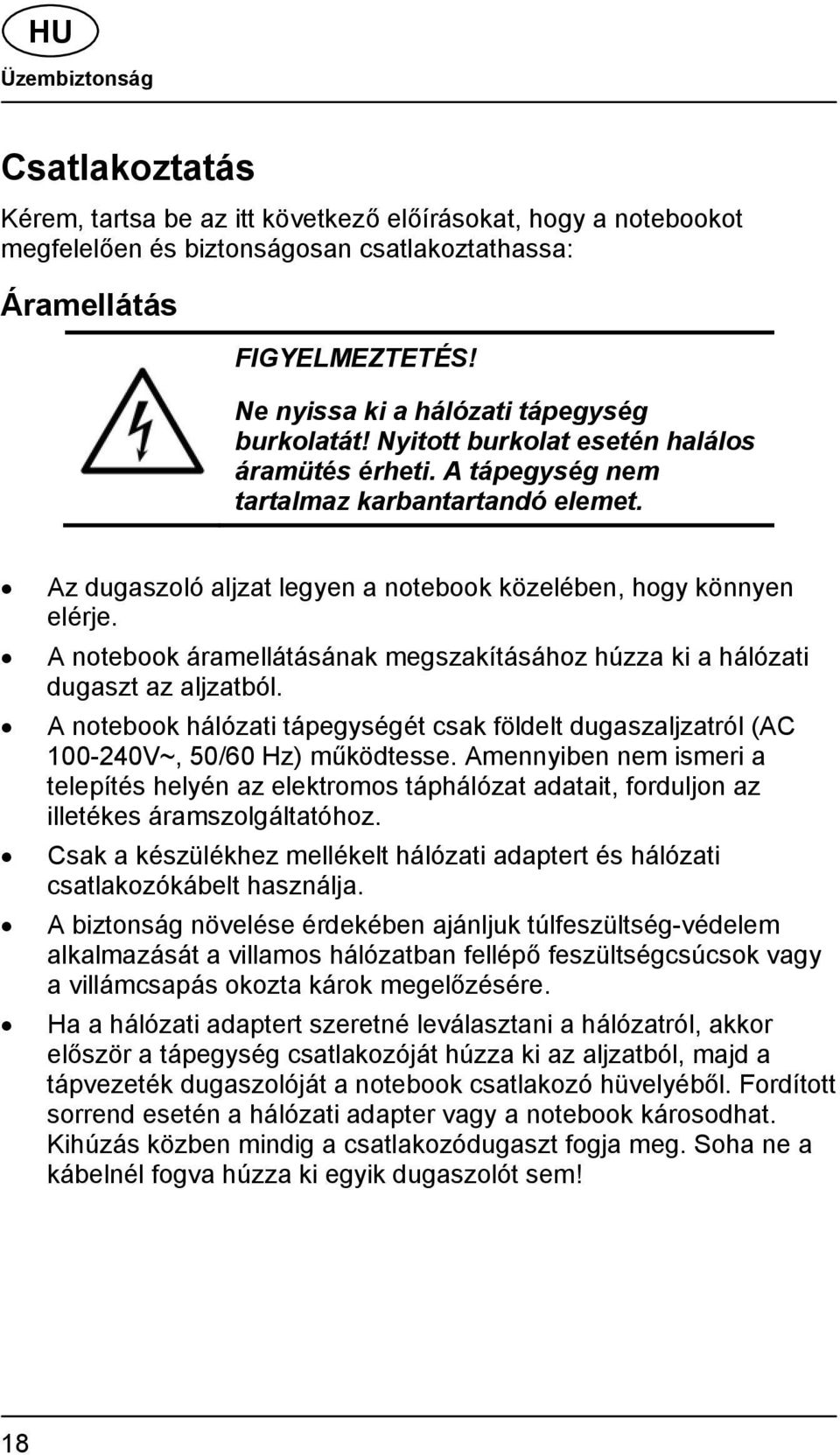 Az dugaszoló aljzat legyen a notebook közelében, hogy könnyen elérje. A notebook áramellátásának megszakításához húzza ki a hálózati dugaszt az aljzatból.