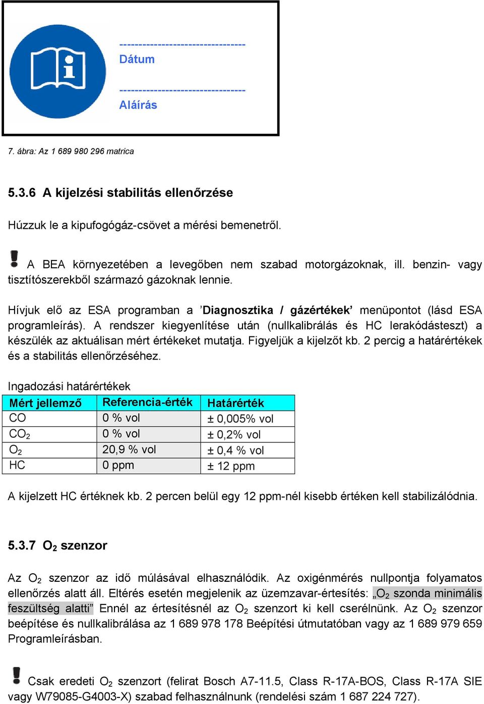 benzin- vagy tisztítószerekből származó gázoknak lennie. Hívjuk elő az ESA programban a Diagnosztika / gázértékek menüpontot (lásd ESA programleírás).