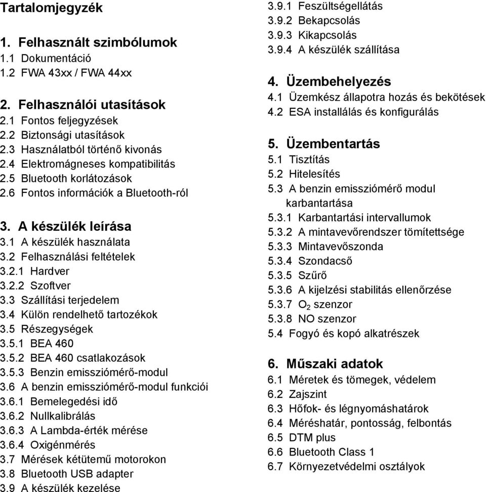 3 Szállítási terjedelem 3.4 Külön rendelhető tartozékok 3.5 Részegységek 3.5.1 BEA 460 3.5.2 BEA 460 csatlakozások 3.5.3 Benzin emissziómérő-modul 3.6 A benzin emissziómérő-modul funkciói 3.6.1 Bemelegedési idő 3.