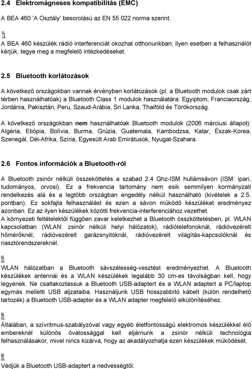 5 Bluetooth korlátozások A következő országokban vannak érvényben korlátozások (pl.