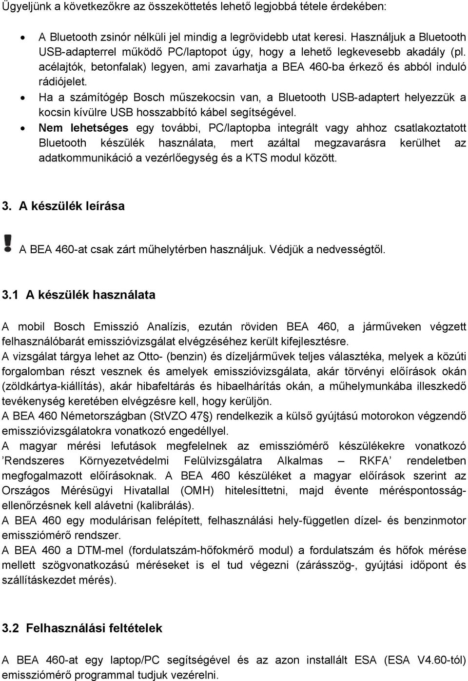 Ha a számítógép Bosch műszekocsin van, a Bluetooth USB-adaptert helyezzük a kocsin kívülre USB hosszabbító kábel segítségével.