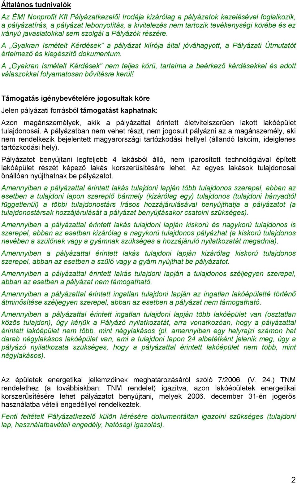 A Gyakran Ismételt Kérdések nem teljes körű, tartalma a beérkező kérdésekkel és adott válaszokkal folyamatosan bővítésre kerül!