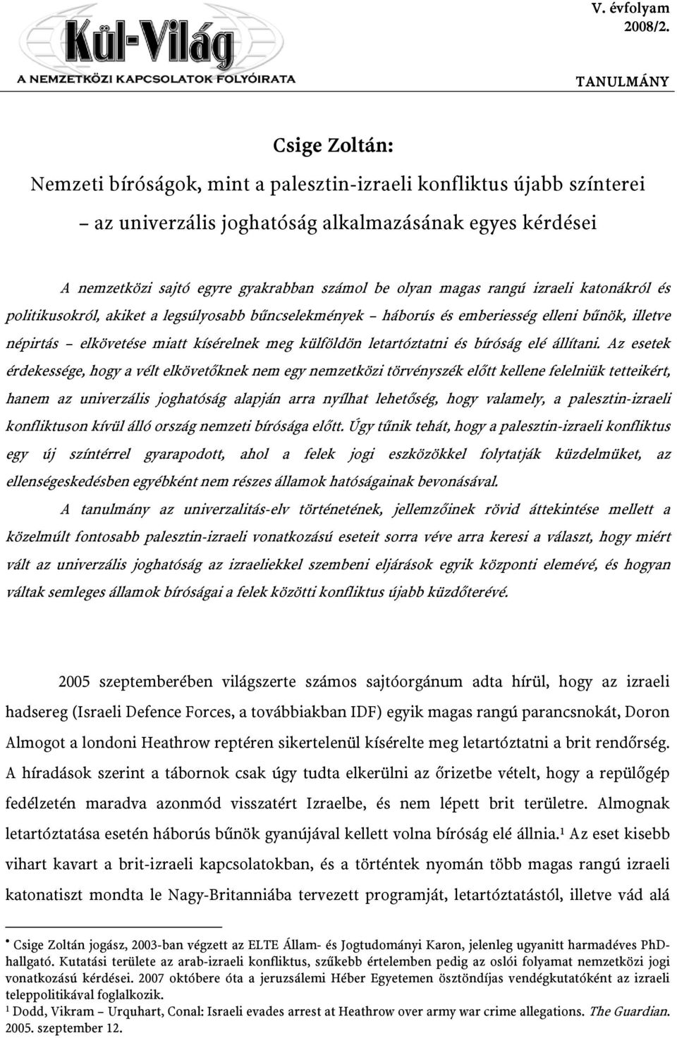 bűnök, illetve népirtás elkövetése miatt kísérelnek meg külföldön letartóztatni és bíróság elé állítani.