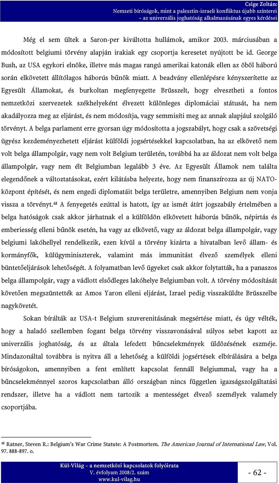 A beadvány ellenlépésre kényszerítette az Egyesült Államokat, és burkoltan megfenyegette Brüsszelt, hogy elvesztheti a fontos nemzetközi szervezetek székhelyeként élvezett különleges diplomáciai